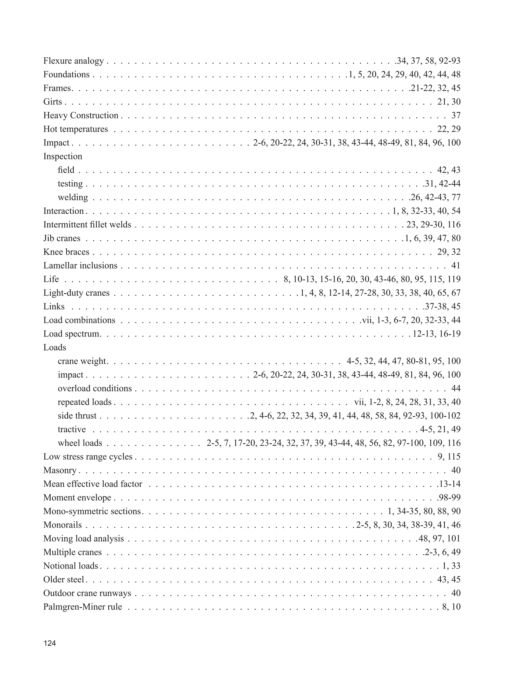 82
'HVLJQ 'DWD
Lifted Load
kg . m/s
. kN
1000
22 680 9 81
222 4
2
#
= =
^ ^h h
Trolley Load
kg . m/s
. kN
1000
2 721 9 81
26 69
2
#
= =
^ ^h h
Crane Runway Beam Span = 10 670 mm
Crane Wheel Base = 3 050 mm
Maximum Wheel Loads = 169 kN, not including impact
 