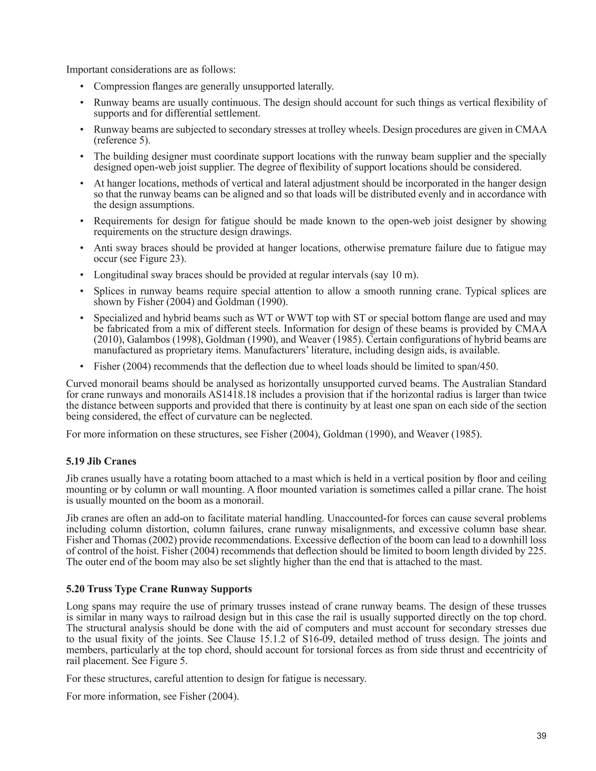 RI
runway rails due to gravity loads should not exceed
25 mm.
r r r r r r
18. Effect of temperatures above +150°C and below
-30°C should be investigated.
Ɣ Ɣ Ɣ r r r
19. Ends of simply-supported ends of runway beams
should be free of restraint to rotation in the plane of
the web and free from prying action on hold down
bolts. (f)
Ɣ Ɣ r r r r
 