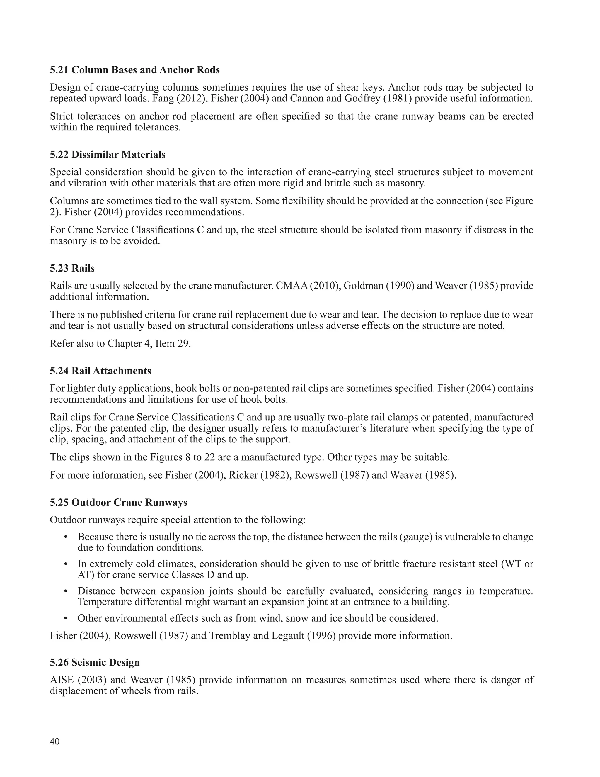 23
7DEOH  FRQWLQXHG
Description
6WUXFWXUDO ODVV RI 6HUYLFH
One Crane Only
SA SB SC SD SE SF
7KRXVDQGV RI )XOO /RDGLQJ FOHV
/RZHU /LPLW µ1¶
20 40 100 400 1 000
Not
'H¿QHG
20. Where lateral restraint to runway beams is provided,
the relative movements between the beam and the
supporting structure should be accounted for. (f)
Ɣ Ɣ r r r r
21. Complete-joint-penetration welds with reinforcing
should be provided at runway plate girder web-to-
WRSÀDQJH FRQQHFWLRQ I 