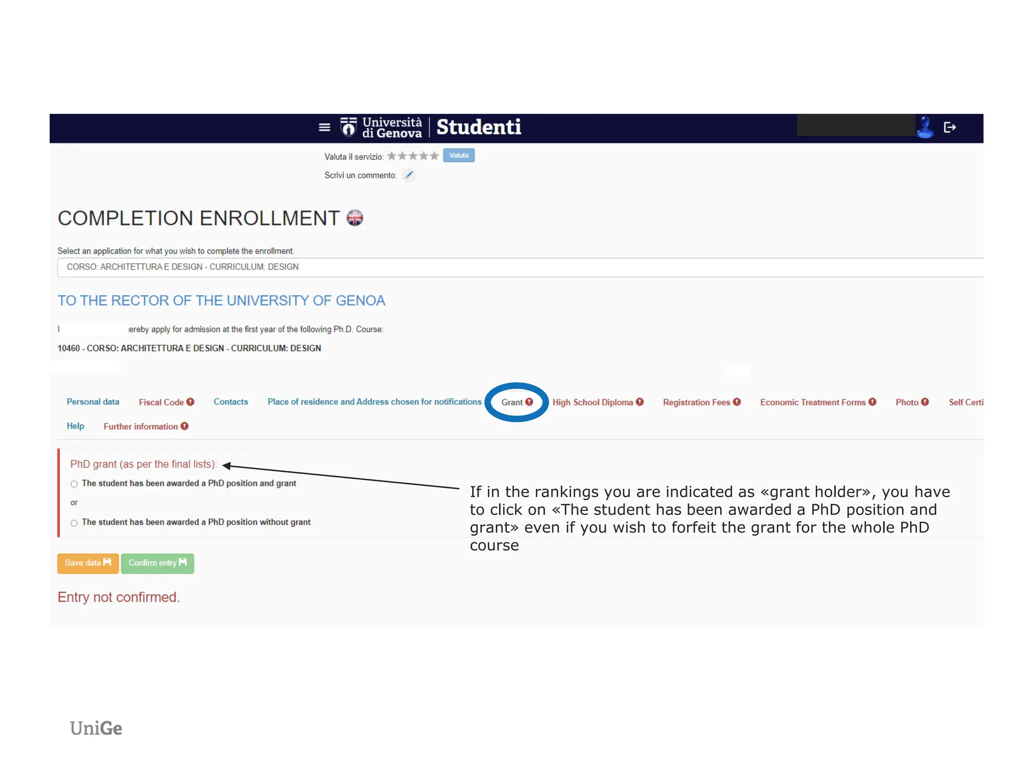 If in the rankings you are indicated as «grant holder», you have
to click on «The student has been awarded a PhD position and
grant» even if you wish to forfeit the grant for the whole PhD
course
 