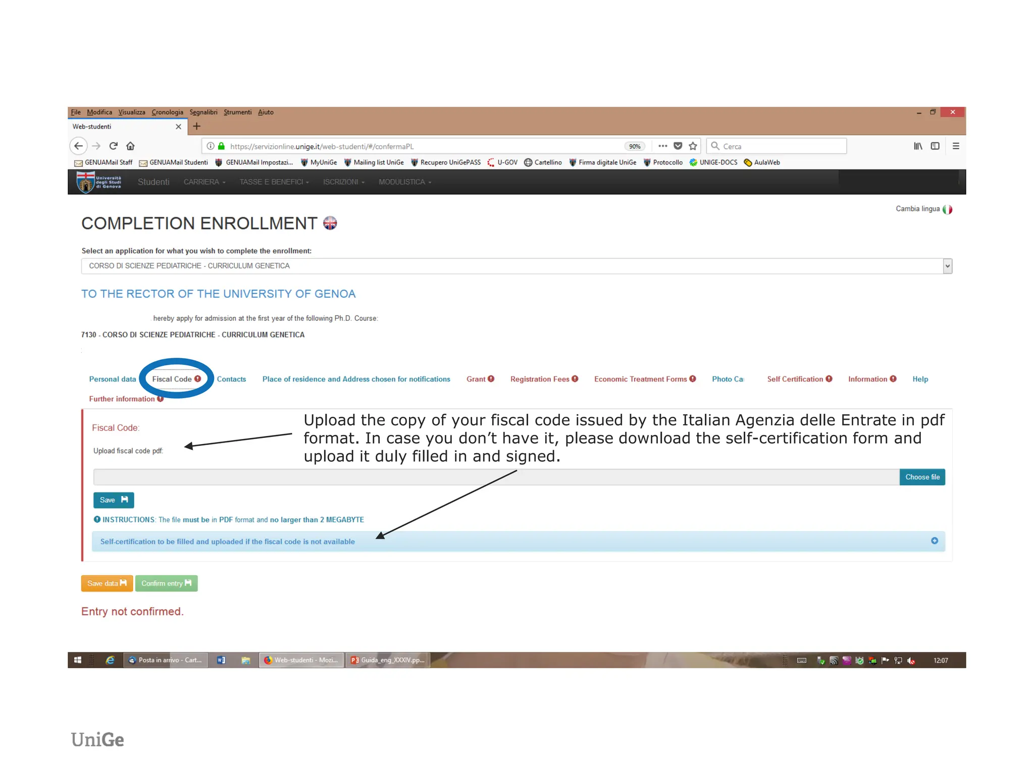 Upload the copy of your fiscal code issued by the Italian Agenzia delle Entrate in pdf
format. In case you don’t have it, please download the self-certification form and
upload it duly filled in and signed.
 