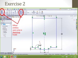 Exercise 2
Offset
entities
seen only in
Sketching
mode