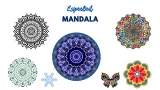 MANDALA
MANDALA
Expected
Expected
 