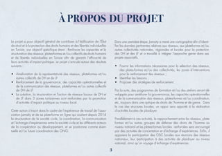 À PROPOS DU PROJET
de droit et à la protection des droits humains et des libertés individuelles
structuration des réseaux, plates-formes et/ou collectifs de droits humains
• Amélioration de la représentativité des réseaux, plateformes et/ou
autres collectifs de DH et de LF
•
de la communication des réseaux, plateformes et/ou autres collectifs
de DH de LF
• La création, la structuration et l’action de réseaux locaux de DH et
de LF dans 3 zones tunisiennes sont renforcées par la promotion
Cette action s’inscrit dans le cadre de l’expérience de travail de l’asso-
la structuration de la société civile, la coordination, la communication
et l’échange d’expériences entre la société civile et les différents acteurs
de la coopération au développement, et se positionne comme éven-
• Fournir les informations nécessaires pour la sélection des réseaux,
des plates-formes et/ou des collectivités, les zones d’interventions
pour le renforcement des réseaux ;
•
•
Par la suite, des programmes de formation et/ou des ateliers seront dé-
veloppés pour améliorer la gouvernance, les capacités opérationnelles
et de la communication des réseaux, plates-formes et/ou coordination,
le cas des structures locales, un appui sera apporté à la réalisation
Parallèlement à ces activités, le rapprochement entre les réseaux, plate-
formes et/ou autres groupes de défense des droits de l’homme au
niveau national et les plates-formes locales renforcées sera encouragé
appuiera la participation des OSC locales aux réunions des réseaux
nationaux, leur participation à des activités de plaidoyer au niveau
Dans une première étape, Jamaity a mené une cartographie aﬁn d’identi-
ﬁer les données pertinentes relatives aux réseaux, aux plateformes et/ou
autres collectivités nationales, régionales et locales pour la protection
des DH et des LF et a travaillé à intégrer l’approche genre dans ses
projets associatifs.
,
3
 
