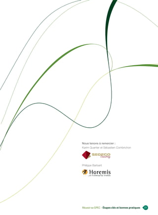 Nous tenons à remercier :
Karim Quartier et Sébastien Combrichon




Philippe Barbarit




Réussir sa GPEC - Étapes clés et bonnes pratiques   21
 