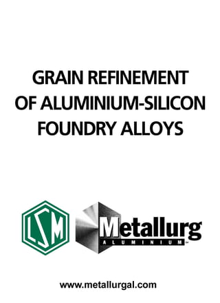 Grain Refinement of Aluminum Silicon Foundry Alloys
