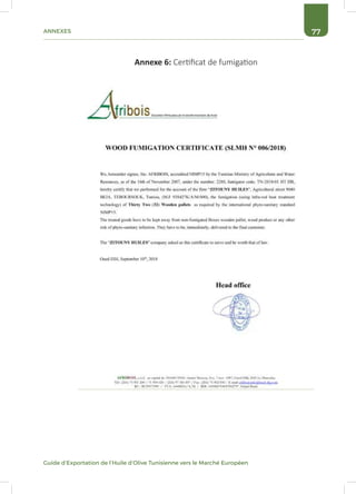 77ANNEXES
Guide d’Exportation de l’Huile d’Olive Tunisienne vers le Marché Européen
Annexe 6: Certificat de fumigation
 