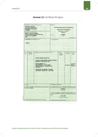 83ANNEXES
Guide d’Exportation de l’Huile d’Olive Tunisienne vers le Marché Européen
Annexe 11: Certificat d’origine
 