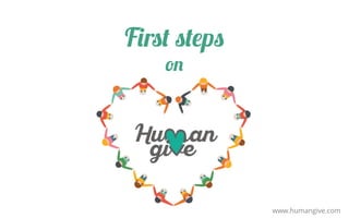 First steps
on
www.humangive.com
 