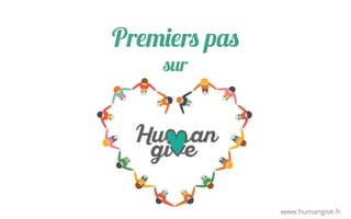 Premiers pas
sur
www.humangive.fr
 
