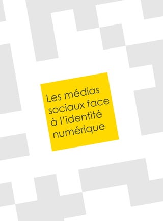 Les médias
sociaux face
à l’identité
numérique
 