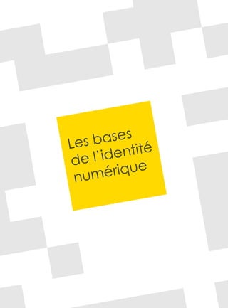 Les bases
       entité
de l’id ue
 n umériq
 