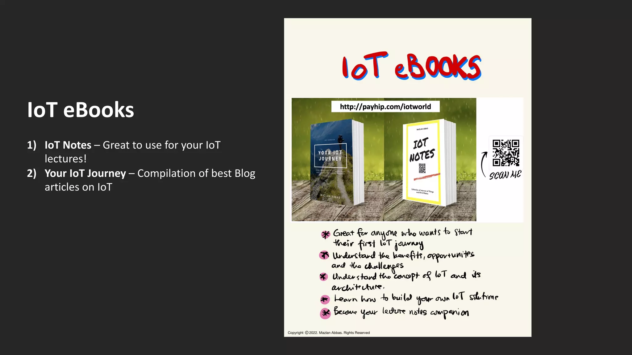 IoT eBooks
1) IoT Notes – Great to use for your IoT
lectures!
2) Your IoT Journey – Compilation of best Blog
articles on IoT
 