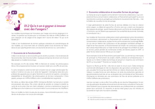 10 11 
GUIDE DE L’INNOVATION CENTRÉE-USAGER 
01.2 Qu’a-t-on à gagner à innover 
avec des l’usagers ? 
Les modèles économiques de l’innovation par l’usage sont encore largement à in-venter. 
La question qui se pose pour un innovateur est celle du chiffre d’affaire : en 
quoi s’appuyer sur les usages et les usagers est-il source de valeur ? Et qui va en 
bénéficier ? 
L’idée ici est modestement de donner quelques indications et caractéristiques de 
ces modèles, qui s’inscrivent dans le contexte global d’une économie de l’abon-dance 
et plus spécifiquement dans une économie de service ( ou « servicielle » ). 
## Economie de la fonctionnalité 
L’idée ici est de louer un service plutôt que de vendre un produit ; c’est le domaine de 
l’économie dite « de la fonctionnalité ». Quelques entreprises de renom ont d’ores et 
déjà adopté ce modèle économique. 
Par exemple, à la fin des années 1980, le fabricant et vendeur de photocopieurs 
Xerox a fait progressivement évoluer son business model vers une offre de services. 
Il a ainsi remplacé la vente du bien par la location de son usage ( photocopies fac-turées 
à l’unité et non plus via la vente de l’appareil ). L’entreprise reste alors pro-priétaire 
des appareils pour en gérer librement le cycle de vie ( gestion, conception, 
adaptabilités et récupération des photocopieurs et de leurs composants ). Choix 
payant, puisque son chiffre d’affaire a alors considérablement augmenté. 
De même, au début des années 2000, l’entreprise Michelin n’arrivait plus à vendre 
exclusivement des pneus. Elle a donc décidé de prendre en charge la totalité du 
cycle de vie du pneu chez son client-utilisateur, comme la maintenance ( ajuster le 
gonflage qui a une incidence sur la consommation ) ou le conseil pour les chauffeurs. 
Dans ce modèle, le client ne paie plus les pneus, mais le kilomètre parcouru. La du-rée 
de vie des pneus s’en trouve ainsi allongée. 
## Economie collaborative et nouvelles formes de partage 
Le champ de ce qu’on appelle communément l’« économie collaborative » ( qui com-prend 
à la fois la consommation collaborative, le financement participatif ou encore 
la production ouverte et partagée que symbolise le mouvement des Fab Labs, … ) est 
le théâtre de nouvelles formes de partage. 
Il s’agit généralement de plate-formes de services dédiées à la mise en relation 
entre usagers. Le débat est aujourd’hui vif entre ceux qui y voient une résurgence 
des logiques de partage quand d’autres dénoncent une forme de monétisation des 
« Communs » qui ne l’étaient pas auparavant ( les sociabilités de proximité, l’entraide, 
la contribution, etc. ). 
Les modèles de l’économie collaborative varient généralement entre rémunération 
par commission, abonnement ou financement par la publicité. Exemple type de la 
consommation collaborative, la plate-forme communautaire de covoiturage BlaBla-car 
qui met en relation des conducteurs et des passagers souhaitant partager un 
trajet et les frais associés. Le fonctionnement est simple : les conducteurs publient 
leurs places disponibles pour un trajet donné et les passagers les achètent en ligne. 
Le service, gratuit pendant de nombreuses années, est devenu payant en 2011: la 
plate-forme retient environ 10% du prix du trajet 07.. 
Autre exemple, le site de financement participatif Ulule, qui permet aux internautes 
de participer au financement de projets créatifs, solidaires et entrepreneuriaux. Il 
repose sur le même modèle économique et perçoit en moyenne une commission 
de 8 % sur les projets 08. financés sur la plate-forme. 
Quant à La Ruche qui dit Oui !, elle met en avant le circuit court. Cette entreprise 
commerciale développe et met à la disposition des agriculteurs-producteurs fran-çais 
une plate-forme qui leur permet d’entrer en relation directe avec des consom-mateurs. 
La plate-forme est ainsi dévolue à la vente de productions agricoles et 
agroalimentaires et permet, en sus, la réception des commandes et leur facturation. 
L’entreprise se rémunère par une commission de frais de service prélevée sur le 
chiffre d’affaires des producteurs. 
Last but not least, le site Le Bon Coin profite de son énorme fréquentation ( le ser-vice 
de publication de petites annonces est le 2e site le plus consulté en France der-rière 
Facebook ) pour proposer des abonnements aux professionnels qui souhaitent 
passer leurs annonces. En revanche, le service reste gratuit pour les individus et 
accessible en ligne sans inscription préalable. 
07. http://1001startups.fr/start-up-blablacar/ 
08. http://fr.vox.ulule.com/quel-est-le-modele-economique-dulule-5381/ 
ENJEUX 01# 
 