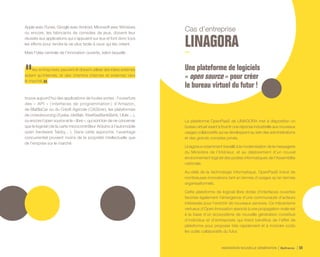INNOVATION NOUVELLE GÉNÉRATION Bpifrance 50
Apple avec iTunes, Google avec Android, Microsoft avec Windows
ou encore, les fabricants de consoles de jeux, doivent leur
réussite aux applications qui s’appuient sur eux et font donc tous
les efforts pour rendre la vie plus facile à ceux qui les créent.
Mais l’idée centrale de l’innovation ouverte, selon laquelle
les entreprises peuvent et doivent utiliser des idées externes
autant qu’internes, et des chemins internes et externes vers
le marché,
trouve aujourd’hui des applications de toutes sortes : l’ouverture
des « API » ( interfaces de programmation ) d’Amazon,
de BlaBlaCar ou du Crédit Agricole ( CAStore ), les plateformes
de crowdsourcing ( Eyeka, ideXlab, KissKissBankBank, Ulule ... ),
ou encore l’open source et le « libre », qui sont loin de ne concerner
que le logiciel ( de la carte microcontrôleur Arduino à l’automobile
open hardware Tabby… ). Dans cette approche, l’avantage
concurrentiel provient moins de la propriété intellectuelle que
de l’emprise sur le marché.
Cas d’entreprise
LINAGORA
Une plateforme de logiciels
« open source » pour créer
le bureau virtuel du futur !
La plateforme OpenPaaS de LINAGORA met à disposition un
bureau virtuel visant à fournir une réponse industrielle aux nouveaux
usages collaboratifs qui se développent au sein des administrations
et des grands comptes privés.
Linagora a notamment travaillé à la modernisation de la messagerie
du Ministère de l’Intérieur, et au déploiement d’un nouvel
environnement logiciel des postes informatiques de l’Assemblée
nationale.
Au-delà de la technologie informatique, OpenPaaS induit de
nombreuses innovations tant en termes d’usages qu’en termes
organisationnels.
Cette plateforme de logiciel libre dotée d’interfaces ouvertes
favorise également l’émergence d’une communauté d’acteurs
intéressés pour l’enrichir de nouveaux services. Ce mécanisme
vertueux d’Open Innovation associé à une propagation virale est
à la base d’un écosystème de nouvelle génération constitué
d’individus et d’entreprises qui tirent bénéfice de l’effet de
plateforme pour proposer très rapidement et à moindre coûts
les outils collaboratifs du futur.
 