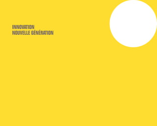 INNOVATION
NOUVELLE GÉNÉRATION
 