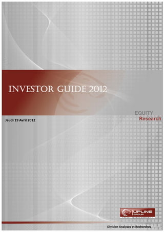 INVESTOR GUIDE 2012

                                          EQUITY
Jeudi 19 Avril 2012                        Research




                       Division Analyses et Recherches
 