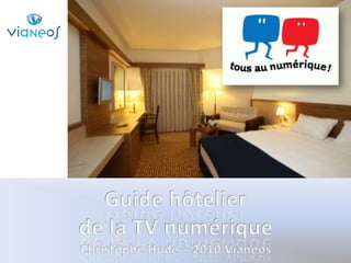 Guide hôtelier  de la TV numérique Christophe Hude – 2010 Vianeos 