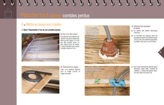 Plancher haut (gîtage) combles perdus
15
II ◆ Mettre en œuvre son chantier
1. Gérer l’étanchéité à l’air de vos combles perdus
◆ Pose d’un frein vapeur
Si la base de votre plancher de
comble n’est pas en plâtre (fait
office de frein vapeur, s’il n’est
pas déjà perforé) poser un
frein vapeur entre les solives
à l’aide d’adhésifs pour rendre
l’isolation étanche à l’air.
c • pour toute traversée de plafond (gaine
électrique, gaine VMC, conduite de
radiateur...), utilisez des patchs adap-
tés pour éviter les fuites d’air.
◆ Traitement des passages
de gaines
a • en posant des boîtiers électriques
étanches,
b • en bouchant les espaces entre les
passages de gaine et le plafond grâce
à de la colle, des adhésifs appropriés,
du plâtre mais aussi un pot de fleur,
◆ Traitement de la trappe
Pose d’un système étanche
pour la trappe d’accès et
trappe d’escalier.
Percement de la membrane
avec des patchs adaptés
afin d’assurer l’étanchéité
de la gaine.
Vous pouvez utiliser
un pot de fleur retourné
pour faire l’étanchéité
des gaines électriques.
Utiliser du plâtre pour
la liaison entre
le pot et le plafond
et du massicole pour
la liaison entre le pot
et la gaine.
Le compribande
La trappe
Le gîtage
 