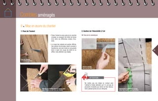 Combles aménagés
21
II ◆ Mise en œuvre du chantier
1. Pose de l’isolant
• Posez l’isolant au plus juste et en couches
croisées, en essayant de limiter les lames
d’air entre les différentes strates d’iso-
lants.
• La coupe des isolants est parfois difficile.
Une solution de bricoleur averti consiste à
transformer une scie à bois en une grande
lame à rasoir (on coupe les dents et on
affûte, mais attention aux doigts).
2. Gestion de l’étanchéité à l’air
◆ Pose de la membrane
Placez le double
face sur les rails.
Superposez la membrane en vous
aidant des repères avant de la fixer.
Pose de l’isolant
en couches croisées
Découpe de l’isolant avec un couteau pour
laine de bois ou avec une scie affutée
Ne mettez pas vos doigts en contact avec
l’adhésif et faites attention qu’il n’y ait pas de
poussière d’isolants qui vienne se fixer dessus.
Votre adhésif perdra de son efficacité.
ATTENTION !
Recouvrement
 