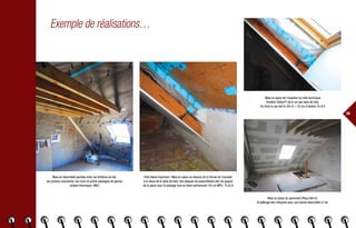 30
Mise en étanchéité parfaite entre les fenêtres de toit,
les poutres mezzanine, les murs et autres passages de gaines
(solaire thermique,VMC)
Petit détail important ! Mise en place au dessus de la trémie de l’escalier
à la place de la laine de bois, des plaques de polyuréthane afin de gagner
de la place pour le passage tout en étant performant (18 cm MPU,  R=8,2)
Mise en place du parement (Placo BA13)
et plâtrage des mitoyens pour une bonne étanchéité à l’air
Mise en place de l’isolation du vide technique
(fixation Sixbox®
) de 8 cm par laine de bois.
Au final ce qui fait 8+26+8 = 32 cm d’isolant, R=8,4
Exemple de réalisations…
 