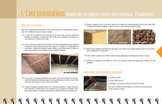 6
Etat de ma toiture
Vous devez impérativement faire vérifier l’état de votre toiture par un professionnel avant de
poser votre isolation et cela pour plusieurs raisons :
1 ◆ La durée de vie maximale d’une toiture est de 50 ans. Au-delà, les tuiles deviennent
poreuses et cassantes, il faudra donc faire vérifier votre couverture et envisager un
renouvellement en fonction de son état.
2 ◆ Si vous n’avez pas de pare-pluie, vous prenez un risque de dégradation de votre isolation
en raison de l’eau de pluie, du vent ou des rongeurs. En fonction de la configuration de
votre toiture, il serait donc judicieux de faire installer un pare-pluie avant de mettre en
œuvre votre isolation, ce qui implique la refonte totale de la toiture.
5 ◆ Pensez à respecter l’écart au feu entre l’isolant et les conduits de cheminée existants. Vous pouvez utiliser diffé-
rents types de matériaux adaptés : la laine de roche, la vermiculite ou les billes d’argile.
La laine de roche
La vermiculite Les billes d’argile
3 ◆ Si vous avez un parepluie goudronné, vous risquez d’avoir des problèmes de conden-
sation. Des solutions existent pour pallier cette problématique en créant un écart entre
l’isolant et votre toiture (cf. mise en œuvre du chantier).
4 ◆ L’apport de matériaux supplémentaires lié à vos travaux (parement + isolant 20 kg/m²),
peut nécessiter un renforcement de la charpente dû au surpoids des matériaux d’iso-
lation. Soyez vigilant sur ce point et demandez la validation auprès d’un professionnel.
6 ◆ Vérifiez votre installation électrique pour que celle-ci soit conforme aux normes actuelles. Nous vous recomman-
dons l’intervention d’un électricien.
7 ◆ Faites vérifier la présence de termites, autres insectes xylophages et champignons (exemple : mérules).
8 ◆ Attention aux matériaux susceptibles de contenir de l’amiante, profitez des travaux pour l’évacuer de votre
habitation.
Exemples de désordres existants
◆ Charpente voilée.
◆ Panne faîtière pourrie.
◆ Infiltration d’eau dans les tuiles par la tête de cheminée.
Nous vous conseillons de faire appel à un professionnel spécialisé dans
chaque domaine concerné.
I. Les préalablesavant de se lancer dans des travaux d’isolation
Panne faîtière pourrie
Toiture sans pare-pluie
Pare-pluie goudronné
 