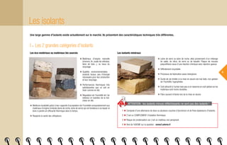 Les isolants
8
I ◆ Les 2 grandes catégories d’isolants
Les éco-matériaux ou matériaux bio sourcés
◆ Matériaux d’origine naturelle
(chanvre, lin, ouate de cellulose,
laine de bois...), ou issus du
recyclage.
◆ Qualités environnementales :
produits locaux, peu d’énergie
nécessaire pour leur production
et leur recyclage.
◆ Performances thermiques très
satisfaisantes que ce soit en
hiver comme en été. 
◆ Régulation de l’humidité de l’air
intérieur et maintien de la fraî-
cheur en été.
◆ Meilleure durabilité grâce à leur capacité d’acceptation de l’humidité comparativement aux
matériaux d’origine minérale (laine de roche, laine de verre) qui ont tendance à se tasser et
donc à perdre en efficacité thermique dans le temps.
◆ Respecte la santé des utilisateurs.
Les isolants minéraux
◆ Laine de verre ou laine de roche, elles proviennent d’un mélange
de sable, de silice, de verre ou de basalte. Plaque de mousse
polyuréthane issue d’une réaction chimique avec injection gazeux.
◆ Difficilement recyclable.
◆ Processus de fabrication assez énergivore.
◆ Durée de vie limitée si la mise en œuvre est mal faite, non gestion
de l’humidité, hygrophobe.
◆ Coût attractif à l’achat mais pas si on raisonne en coût global car les
matériaux sont moins durables.
◆ Fibre souvent irritante lors de la mise en œuvre.
1 ◆ Composé d’une alternance de deux ou plusieurs couches d’aluminium et de fines épaisseurs d’isolants.
2 ◆ C’est un COMPLEMENT d’isolation thermique.
3 ◆ Risque de condensation car c’est un matériau non perspirant.
4 ◆ Avis de l’ADEME sur la question : www2.ademe.fr
ATTENTION : les isolants minces réfléchissants ne sont pas des isolants !
Une large gamme d’isolants existe actuellement sur le marché. Ils présentent des caractéristiques techniques très différentes.
 