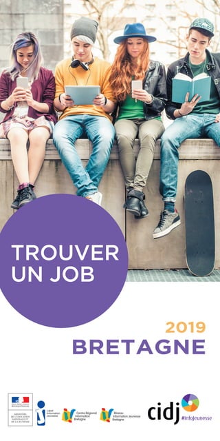 2019
BRETAGNE
TROUVER
UN JOB
Centre Régional
Information
Bretagne
 