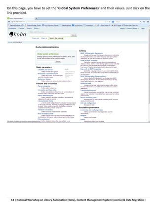 14 | National Workshop on Library Automation (Koha), Content Management System (Joomla) & Data Migration |
On this page, you have to set the ‘Global System Preferences’ and their values. Just click on the
link provided.
 