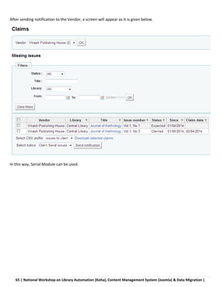 65 | National Workshop on Library Automation (Koha), Content Management System (Joomla) & Data Migration |
After sending notification to the Vendor, a screen will appear as it is given below.
In this way, Serial Module can be used.
 