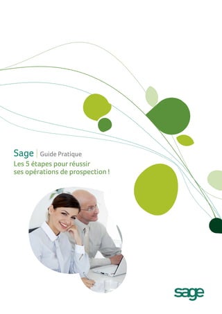 Sage | Guide Pratique
Les 5 étapes pour réussir
ses opérations de prospection !
 