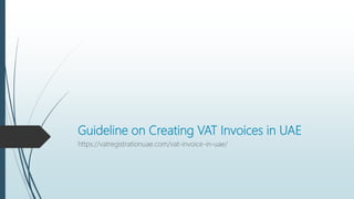 Guideline on Creating VAT Invoices in UAE
https://vatregistrationuae.com/vat-invoice-in-uae/
 