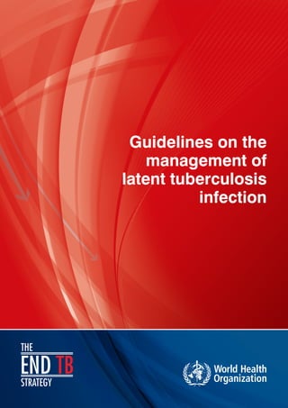 Guidelines on the
management of
latent tuberculosis
infection
 