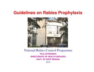 Guidelines on Rabies Prophylaxis
National Rabies Control Programme
National Rabies Control Programme
National Rabies Control Programme
National Rabies Control Programme
PH & CD BRANCH
DIRECTORATE OF HEALTH SERVICES
GOVT. OF WEST BENGAL
2019
2019
2019
2019
 