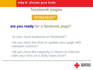 step 8: choose your tools

             facebook pages
              *STRATEGY*

are you ready for a facebook page?

•is y...
