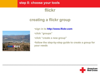 step 8: choose your tools

                 flickr

      creating a flickr group

         •sign in to http://www.flickr....