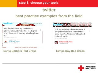 step 8: choose your tools

                          twitter
        best practice examples from the field




Santa Barbara Red Cross             Tampa Bay Red Cross
 