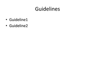 Guidelines
• Guideline1
• Guideline2
 