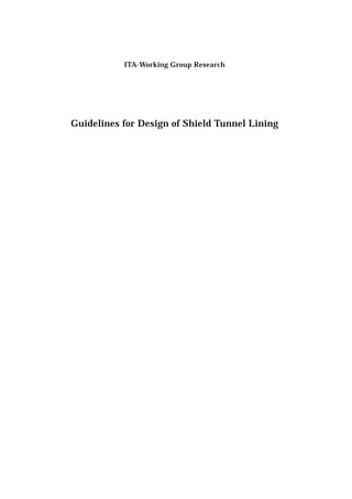 ITA-Working Group Research
Guidelines for Design of Shield Tunnel Lining
 