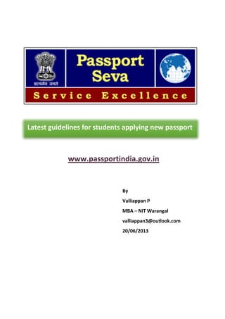 www.passportindia.gov.in
By
Valliappan P
MBA – NIT Warangal
valliappan3@outlook.com
20/06/2013
Latest guidelines for students applying new passport
 