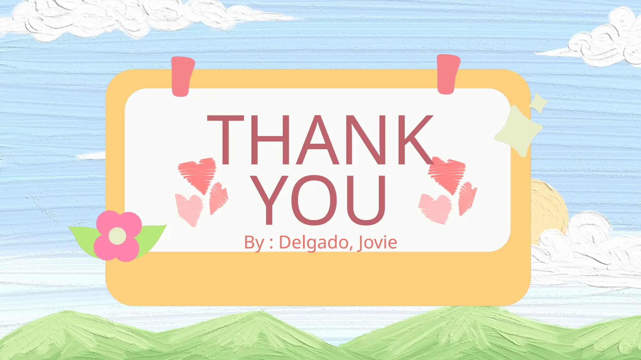 THANK
YOU
By : Delgado, Jovie
 
