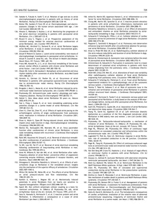 ACC/AHA/ESC Guidelines                                                                                                                                     729


134. Sakabe K, Fukuda N, Soeki T, et al. Relation of age and sex to atrial       158. Aviles RJ, Martin DO, Apperson-Hansen C, et al. Inﬂammation as a risk
     electrophysiological properties in patients with no history of atrial            factor for atrial ﬁbrillation. Circulation 2003;108:3006–10.
     ﬁbrillation. Pacing Clin Electrophysiol 2003;26:1238–44.                    159. Chung MK, Martin DO, Sprecher D, et al. C-reactive protein elevation
135. Kistler PM, Sanders P, Fynn SP, et al. Electrophysiologic and electro-           in patients with atrial arrhythmias: inﬂammatory mechanisms and
     anatomic changes in the human atrium associated with age. J Am                   persistence of atrial ﬁbrillation. Circulation 2001;104:2886–91.
     Coll Cardiol 2004;44:109–16.                                                160. Shiroshita-Takeshita A, Schram G, Lavoie J, et al. Effect of simvastatin
136. Niwano S, Wakisaka Y, Kojima J, et al. Monitoring the progression of             and antioxidant vitamins on atrial ﬁbrillation promotion by atrial-
     the atrial electrical remodeling in patients with paroxysmal atrial              tachycardia remodeling in dogs. Circulation 2004;110:2313–9.
     ﬁbrillation. Circ J 2003;67:133–8.                                          161. Schauerte P, Scherlag BJ, Pitha J, et al. Catheter ablation of cardiac
137. Ricard P, Levy S, Trigano J, et al. Prospective assessment of the                autonomic nerves for prevention of vagal atrial ﬁbrillation. Circulation
     minimum energy needed for external electrical cardioversion of                   2000;102:2774–80.
     atrial ﬁbrillation. Am J Cardiol 1997;79:815–6.                             162. Pappone C, Santinelli V, Manguso F, et al. Pulmonary vein denervation
138. Wijffels MC, Kirchhof CJ, Dorland R, et al. Atrial ﬁbrillation begets            enhances long-term beneﬁt after circumferential ablation for paroxys-
     atrial ﬁbrillation. A study in awake chronically instrumented goats.             mal atrial ﬁbrillation. Circulation 2004;109:327–34.
     Circulation 1995;92:1954–68.                                                163. Elvan A, Pride HP, Eble JN, et al. Radiofrequency catheter ablation of
139. Attuel P, Pellerin D, Gaston J. Latent atrial vulnerability: new means of        the atria reduces inducibility and duration of atrial ﬁbrillation in dogs.
     electrophysiologic investigations in paroxysmal atrial arrhythmias. In:          Circulation 1995;91:2235–44.
     Attuel P, Coumel P, Janse MJ, eds. The Atrium in Health and Disease.        164. Bettoni M, Zimmermann M. Autonomic tone variations before the onset
     Mount Kisco, NY: Futura; 1989. p81–94.                                           of paroxysmal atrial ﬁbrillation. Circulation 2002;105:2753–9.
140. Franz MR, Karasik PL, Li C, et al. Electrical remodeling of the human       165. Zimmermann M, Kalusche D. Fluctuation in autonomic tone is a major
     atrium: similar effects in patients with chronic atrial ﬁbrillation and          determinant of sustained atrial arrhythmias in patients with focal
     atrial ﬂutter. J Am Coll Cardiol 1997;30:1785–92.                                ectopy originating from the pulmonary veins. J Cardiovasc Electro-
141. Olsson SB, Cotoi S, Varnauskas E. Monophasic action potential and sinus          physiol 2001;12:285–91.
     rhythm stability after conversion of atrial ﬁbrillation. Acta Med Scand     166. Hsieh MH, Chiou CW, Wen ZC, et al. Alterations of heart rate variability
     1971;190:381–7.                                                                  after radiofrequency catheter ablation of focal atrial ﬁbrillation
142. Hurwitz JL, German LD, Packer DL, et al. Occurrence of atrial                    originating from pulmonary veins. Circulation 1999;100:2237–43.
     ﬁbrillation in patients with paroxysmal supraventricular tachycardia        167. Schauerte P, Scherlag BJ, Patterson E, et al. Focal atrial ﬁbrillation:
     due to atrioventricular nodal reentry. Pacing Clin Electrophysiol                experimental evidence for a pathophysiologic role of the autonomic
     1990;13:705–10.                                                                  nervous system. J Cardiovasc Electrophysiol 2001;12:592–9.
                                                                                 168. Tomita T, Takei M, Saikawa Y, et al. Role of autonomic tone in the
143. Brugada J, Mont L, Matas M, et al. Atrial ﬁbrillation induced by atrio-
                                                                                      initiation and termination of paroxysmal atrial ﬁbrillation in patients
     ventricular nodal reentrant tachycardia. Am J Cardiol 1997;79:681–2.
                                                                                      without structural heart disease. J Cardiovasc Electrophysiol 2003;
144. Prystowsky EN. Atrioventricular node reentry: physiology and radio-
                                                                                      14:559–64.
     frequency ablation. Pacing Clin Electrophysiol 1997;20:552–71.
                                                                                 169. Lombardi F, Tarricone D, Tundo F, et al. Autonomic nervous system and
145. Nattel S. New ideas about atrial ﬁbrillation 50 years on. Nature
                                                                                      paroxysmal atrial ﬁbrillation: a study based on the analysis of RR inter-
     2002;415:219–26.
                                                                                      val changes before, during and after paroxysmal atrial ﬁbrillation. Eur
146. Yue L, Feng J, Gaspo R, et al. Ionic remodeling underlying action
                                                                                      Heart J 2004;25:1242–8.
     potential changes in a canine model of atrial ﬁbrillation. Circ Res
                                                                                 170. Gami AS, Pressman G, Caples SM, et al. Association of atrial ﬁbrillation
     1997;81:512–25.
                                                                                      and obstructive sleep apnea. Circulation 2004;110:364–7.
147. Chen YJ, Chen SA, Chen YC, et al. Effects of rapid atrial pacing on the
                                                                                 171. Tsang TS, Gersh BJ, Appleton CP, et al. Left ventricular diastolic
     arrhythmogenic activity of single cardiomyocytes from pulmonary
                                                                                      dysfunction as a predictor of the ﬁrst diagnosed nonvalvular atrial
     veins: implication in initiation of atrial ﬁbrillation. Circulation 2001;
                                                                                      ﬁbrillation in 840 elderly men and women. J Am Coll Cardiol 2002;
     104:2849–54.
                                                                                      40:1636–44.
148. Elvan A, Wylie K, Zipes DP. Pacing-induced chronic atrial ﬁbrillation
                                                                                 172. Prystowsky EN. Tachycardia-induced-tachycardia: a mechanism of
     impairs sinus node function in dogs. Electrophysiological remodeling.
                                                                                      initiation of atrial ﬁbrillation. In: DiMarco JP, Prystowsky EN, eds.
     Circulation 1996;94:2953–60.
                                                                                      Atrial Arrhythmias: State of the Art. Armonk, NY: Futura; 1995.
149. Manios EG, Kanoupakis EM, Mavrakis HE, et al. Sinus pacemaker               173. Page RL, Wharton JM, Prystowsky EN. Effect of continuous vagal
     function after cardioversion of chronic atrial ﬁbrillation: is sinus             enhancement on concealed conduction and refractoriness within the
     node remodeling related with recurrence? J Cardiovasc Electrophysiol             atrioventricular node. Am J Cardiol 1996;77:260–5.
     2001;12:800–6.                                                              174. Lagendorf R, Pick AL, Katz LN. Ventricular response in atrial ﬁbrilla-
150. Raitt MH, Kusumoto W, Giraud G, et al. Reversal of electrical remodel-           tion: role of concealed conduction in the AV junction. Circulation
     ing after cardioversion of persistent atrial ﬁbrillation. J Cardiovasc           1965; 32:69–75.
     Electrophysiol 2004;15:507–12.                                              175. Page RL, Tang AS, Prystowsky EN. Effect of continuous enhanced vagal
151. Yu WC, Lee SH, Tai CT, et al. Reversal of atrial electrical remodeling           tone on atrioventricular nodal and sinoatrial nodal function in humans.
     following cardioversion of long-standing atrial ﬁbrillation in man.              Circ Res 1991;68:1614–20.
     Cardiovasc Res 1999;42:470–6.                                               176. Van Den Berg MP, Crijns HJ, Haaksma J, et al. Analysis of vagal effects
152. Anne W, Willems R, Van der MN, et al. Atrial ﬁbrillation after radio-            on ventricular rhythm in patients with atrial ﬁbrillation. Clin Sci
     frequency ablation of atrial ﬂutter: preventive effect of angiotensin            (Colch) 1994;86:531–5.
     converting enzyme inhibitors, angiotensin II receptor blockers, and         177. Gouaux JL, Ashman R. Auricular ﬁbrillation with aberration simulating
     diuretics. Heart 2004;90:1025–30.                                                ventricular paroxysmal tachycardia. Am Heart J 1947;34:366–73.
153. Shinagawa K, Shiroshita-Takeshita A, Schram G, et al. Effects of anti-      178. Klein GJ, Bashore TM, Sellers TD, et al. Ventricular ﬁbrillation in the
     arrhythmic drugs on ﬁbrillation in the remodeled atrium: insights                Wolff-Parkinson-White syndrome. N Engl J Med 1979;301:1080–5.
     into the mechanism of the superior efﬁcacy of amiodarone. Circulation       179. Chen PS, Prystowsky EN. Role of concealed and supernormal
     2003;107:1440–6.                                                                 conductions during atrial ﬁbrillation in the preexcitation syndrome.
154. White CW, Kerber RE, Weiss HR, et al. The effects of atrial ﬁbrillation          Am J Cardiol 1991;68:1329–34.
     on atrial pressure-volume and ﬂow relationships. Circ Res                   180. Dreifus LS, Haiat R, Watanabe Y, et al. Ventricular ﬁbrillation. A poss-
     1982;51:205–15.                                                                  ible mechanism of sudden death in patients and Wolff-Parkinson-White
155. Kamkin A, Kiseleva I, Wagner KD, et al. Mechanically induced                     syndrome. Circulation 1971;43:520–7.
     potentials in atrial ﬁbroblasts from rat hearts are sensitive to            181. Prystowsky EN, Benson DW Jr, Fuster V, et al. Management of patients
     hypoxia/reoxygenation. Pﬂugers Arch 2003;446:169–74.                             with atrial ﬁbrillation. A statement for healthcare professionals. From
156. Spach MS. Non uniform anisotropic cellular coupling as a basis for               the Subcommittee on Electrocardiography and Electrophysiology,
     reentrant arrhythmias. In: DiMarco JP, Prystowsky EN, eds. Atrial                American Heart Association. Circulation 1996;93:1262–77.
     Arrhythmias: State of the Art. Armonk, NY: Futura; 1995. p123–47.           182. Naito M, David D, Michelson EL, et al. The hemodynamic consequences
157. Sata N, Hamada N, Horinouchi T, et al. C-reactive protein and atrial             of cardiac arrhythmias: evaluation of the relative roles of abnormal
     ﬁbrillation. Is inﬂammation a consequence or a cause of atrial                   atrioventricular sequencing, irregularity of ventricular rhythm and
     ﬁbrillation? Jpn Heart J 2004;45:441–5.                                          atrial ﬁbrillation in a canine model. Am Heart J 1983;106:284–91.
 