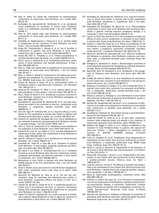 738                                                                                                                                 ACC/AHA/ESC Guidelines


550. Khan IA, Mehta NJ, Gowda RM. Amiodarone for pharmacological                  575. Kochiadakis GE, Igoumenidis NE, Hamilos MI, et al. Long-term mainten-
     cardioversion of recent-onset atrial ﬁbrillation. Int J Cardiol 2003;             ance of normal sinus rhythm in patients with current symptomatic
     89:239–48.                                                                        atrial ﬁbrillation: amiodarone vs. propafenone, both in low doses.
551. Kochiadakis GE, Igoumenidis NE, Parthenakis FI, et al. Amiodarone                 Chest 2004;125:377–83.
     versus propafenone for conversion of chronic atrial ﬁbrillation:             576. Kanoupakis EM, Kochiadakis GE, Manios EG, et al. Pharmacological
     results of a randomized, controlled study. J Am Coll Cardiol 1999;                cardioversion of recent onset atrial ﬁbrillation with intravenous amio-
     33:966–71.                                                                        darone in patients receiving long-term amiodarone therapy: is it
552. Khan IA. Oral loading single dose ﬂecainide for pharmacological                   reasonable? J Interv Card Electrophysiol 2003;8:19–26.
     cardioversion of recent-onset atrial ﬁbrillation. Int J Cardiol 2003;        577. Capucci A, Villani GQ, Aschieri D, et al. Oral amiodarone increases the
     87:121–8.                                                                         efﬁcacy of direct-current cardioversion in restoration of sinus rhythm
553. Chiladakis JA, Kalogeropoulos A, Patsouras N, et al. Ibutilide added              in patients with chronic atrial ﬁbrillation. Eur Heart J 2000;21:66–73.
     to propafenone for the conversion of atrial ﬁbrillation and atrial           578. Galperin J, Elizari MV, Chiale PA, et al. Efﬁcacy of amiodarone for the
     ﬂutter. J Am Coll Cardiol 2004;44:859–63.                                         termination of chronic atrial ﬁbrillation and maintenance of normal
554. Hongo RH, Themistoclakis S, Raviele A, et al. Use of ibutilide in                 sinus rhythm: a prospective, multicenter, randomized, controlled,
     cardioversion of patients with atrial ﬁbrillation or atrial ﬂutter                double blind trial. J Cardiovasc Pharmacol Ther 2001;6:341–50.
     treated with class IC agents. J Am Coll Cardiol 2004;44:864–8.               579. Manios EG, Mavrakis HE, Kanoupakis EM, et al. Effects of amiodarone
555. Gowda RM, Khan IA, Punukollu G, et al. Female preponderance in                    and diltiazem on persistent atrial ﬁbrillation conversion and recur-
     ibutilide-induced torsade de pointes. Int J Cardiol 2004;95:219–22.               rence rates: a randomized controlled study. Cardiovasc Drugs Ther
556. Oral H, Souza JJ, Michaud GF, et al. Facilitating transthoracic cardio-           2003;17:31–9.
     version of atrial ﬁbrillation with ibutilide pretreatment. N Engl J          580. Shinagawa K, Derakhchan K, Nattel S. Pharmacological prevention of
     Med 1999;340:1849–54.                                                             atrial tachycardia induced atrial remodeling as a potential therapeutic
557. Khan IA. Single oral loading dose of propafenone for pharmacological              strategy. Pacing Clin Electrophysiol 2003;26:752–64.
     cardioversion of recent-onset atrial ﬁbrillation. J Am Coll Cardiol          581. Blevins RD, Kerin NZ, Benaderet D, et al. Amiodarone in the manage-
     2001;37:542–7.                                                                    ment of refractory atrial ﬁbrillation. Arch Intern Med 1987;147:
558. Blanc JJ, Voinov C, Maarek M. Comparison of oral loading dose of pro-             1401–4.
     pafenone and amiodarone for converting recent-onset atrial ﬁbrilla-          582. Brodsky MA, Allen BJ, Walker CJ III, et al. Amiodarone for maintenance
     tion. PARSIFAL Study Group. Am J Cardiol 1999;84:1029–32.                         of sinus rhythm after conversion of atrial ﬁbrillation in the setting of a
559. Sweany AE, Moncloa F, Vickers FF, et al. Antiarrhythmic effects of                dilated left atrium. Am J Cardiol 1987;60:572–5.
     intravenous timolol in supraventricular arrhythmias. Clin Pharmacol
                                                                                  583. Kuhlkamp V, Schirdewan A, Stangl K, et al. Use of metoprolol CR/XL to
     Ther 1985;37:124–7.
                                                                                       maintain sinus rhythm after conversion from persistent atrial ﬁbrilla-
560. Vorperian VR, Havighurst TC, Miller S, et al. Adverse effects of low
                                                                                       tion: a randomized, double-blind, placebo-controlled study. J Am
     dose amiodarone: a meta-analysis. J Am Coll Cardiol 1997;30:791–8.
                                                                                       Coll Cardiol 2000;36:139–46.
561. Roy D, Talajic M, Dorian P, et al. Amiodarone to prevent recurrence of
                                                                                  584. Plewan A, Lehmann G, Ndrepepa G, et al. Maintenance of sinus rhythm
     atrial ﬁbrillation. Canadian Trial of Atrial Fibrillation Investigators. N
                                                                                       after electrical cardioversion of persistent atrial ﬁbrillation; sotalol vs.
     Engl J Med 2000;342:913–20.
                                                                                       bisoprolol. Eur Heart J 2001;22:1504–10.
562. Kochiadakis GE, Igoumenidis NE, Marketou ME, et al. Low dose amio-
                                                                                  585. Katritsis DG, Panagiotakos DB, Karvouni E, et al. Comparison of effec-
     darone and sotalol in the treatment of recurrent, symptomatic atrial
                                                                                       tiveness of carvedilol versus bisoprolol for maintenance of sinus rhythm
     ﬁbrillation: a comparative, placebo controlled study. Heart
                                                                                       after cardioversion of persistent atrial ﬁbrillation. Am J Cardiol
     2000;84:251–7.
                                                                                       2003;92:1116–9.
563. Chun SH, Sager PT, Stevenson WG, et al. Long-term efﬁcacy of amio-
                                                                                  586. Gronefeld GC, Hohnloser SH. Beta-blocker therapy in atrial ﬁbrillation.
     darone for the maintenance of normal sinus rhythm in patients with
                                                                                       Pacing Clin Electrophysiol 2003;26:1607–12.
     refractory atrial ﬁbrillation or ﬂutter. Am J Cardiol 1995;76:47–50.
                                                                                  587. Steeds RP, Birchall AS, Smith M, et al. An open label, randomised,
564. Horowitz LN, Spielman SR, Greenspan AM, et al. Use of amiodarone in
                                                                                       crossover study comparing sotalol and atenolol in the treatment of
     the treatment of persistent and paroxysmal atrial ﬁbrillation resistant
                                                                                       symptomatic paroxysmal atrial ﬁbrillation. Heart 1999;82:170–5.
     to quinidine therapy. J Am Coll Cardiol 1985;6:1402–7.
                                                                                  588. Pedersen OD, Bagger H, Keller N, et al. Efﬁcacy of dofetilide in the
565. Vitolo E, Tronci M, Larovere MT, et al. Amiodarone versus quinidine in
     the prophylaxis of atrial ﬁbrillation. Acta Cardiol 1981;36:431–44.               treatment of atrial ﬁbrillation-ﬂutter in patients with reduced left
566. Gosselink AT, Crijns HJ, van Gelder IC, et al. Low-dose amiodarone for            ventricular function: a Danish investigations of arrhythmia and
     maintenance of sinus rhythm after cardioversion of atrial ﬁbrillation or          mortality     on     dofetilide   (DIAMOND)      substudy.     Circulation
     ﬂutter. JAMA 1992;267:3289–93.                                                    2001;104:292–6.
567. Gold RL, Haffajee CI, Charos G, et al. Amiodarone for refractory atrial      589. Crijns HJ, Gosselink AT, Lie KI. Propafenone versus disopyramide for
     ﬁbrillation. Am J Cardiol 1986;57:124–7.                                          maintenance of sinus rhythm after electrical cardioversion of chronic
568. Zarembski DG, Nolan PE Jr, Slack MK, et al. Treatment of resistant                atrial ﬁbrillation: a randomized, double-blind study. PRODIS Study
     atrial ﬁbrillation. A meta-analysis comparing amiodarone and ﬂecai-               Group. Cardiovasc Drugs Ther 1996;10:145–52.
     nide. Arch Intern Med 1995;155:1885–91.                                      590. Hartel G, Louhija A, Konttinen A. Disopyramide in the prevention of
569. Van Noord T, van Gelder IC, Schoonderwoerd BA, et al. Immediate                   recurrence of atrial ﬁbrillation after electroconversion. Clin Pharma-
     reinitiation of atrial ﬁbrillation after electrical cardioversion predicts        col Ther 1974;15:551–5.
     subsequent pharmacologic and electrical conversion to sinus rhythm           591. Karlson BW, Torstensson I, Abjorn C, et al. Disopyramide in the main-
     on amiodarone. Am J Cardiol 2000;86:1384–5.                                       tenance of sinus rhythm after electroconversion of atrial ﬁbrillation.
570. Maintenance of sinus rhythm in patients with atrial ﬁbrillation: an               A placebo-controlled one-year follow-up study. Eur Heart J
     AFFIRM substudy of the ﬁrst antiarrhythmic drug. J Am Coll Cardiol                1988;9:284–90.
     2003;42:20–9.                                                                592. Lloyd EA, Gersh BJ, Forman R. The efﬁcacy of quinidine and disopyra-
571. Nattel S. Rhythm versus rate control for atrial ﬁbrillation management:           mide in the maintenance of sinus rhythm after electroconversion from
     what recent randomized clinical trials allow us to afﬁrm. CMAJ                    atrial ﬁbrillation. A double-blind study comparing quinidine, disopyra-
     2003;168:572–3.                                                                   mide and placebo. S Afr Med J 1984;65:367–9.
572. Naccarelli GV, Wolbrette DL, Khan M, et al. Old and new anti-                593. Maron BJ. Hypertrophic cardiomyopathy: a systematic review. JAMA
     arrhythmic drugs for converting and maintaining sinus rhythm in                   2002;287:1308–20.
     atrial ﬁbrillation: comparative efﬁcacy and results of trials. Am J          594. Anderson JL, Gilbert EM, Alpert BL, et al. Prevention of symptomatic
     Cardiol 2003;91:15D–26D.                                                          recurrences of paroxysmal atrial ﬁbrillation in patients initially tolerat-
573. Channer KS, Birchall A, Steeds RP, et al. A randomized placebo-con-               ing antiarrhythmic therapy. A multicenter, double-blind, crossover
     trolled trial of pre-treatment and short- or long-term maintenance                study of ﬂecainide and placebo with transtelephonic monitoring. Fle-
     therapy with amiodarone supporting DC cardioversion for persistent                cainide Supraventricular Tachycardia Study Group. Circulation
     atrial ﬁbrillation. Eur Heart J 2004;25:144–50.                                   1989;80:1557–70.
574. Hauser TH, Pinto DS, Josephson ME, et al. Early recurrence of arrhyth-       595. Pietersen AH, Hellemann H. Usefulness of ﬂecainide for prevention of
     mia in patients taking amiodarone or class 1C agents for treatment of             paroxysmal atrial ﬁbrillation and ﬂutter. Danish-Norwegian Flecainide
     atrial ﬁbrillation or atrial ﬂutter. Am J Cardiol 2004;93:1173–6.                 Multicenter Study Group. Am J Cardiol 1991;67:713–7.
 