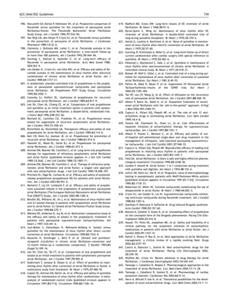 ACC/AHA/ESC Guidelines                                                                                                                                        739


596. Naccarelli GV, Dorian P, Hohnloser SH, et al. Prospective comparison of      619. Radford MD, Evans DW. Long-term results of DC reversion of atrial
     ﬂecainide versus quinidine for the treatment of paroxysmal atrial                 ﬁbrillation. Br Heart J 1968;30:91–6.
     ﬁbrillation/ﬂutter. The Flecainide Multicenter Atrial Fibrillation           620. Byrne-Quinn E, Wing AJ. Maintenance of sinus rhythm after DC
     Study Group. Am J Cardiol 1996;77:53A–9A.                                         reversion of atrial ﬁbrilllation. A double-blind controlled trial of
597. Van Wijk LM, den Heijer P, Crijns HJ, et al. Flecainide versus quinidine          long-acting quinidine bisulphate. Br Heart J 1970;32:370–6.
     in the prevention of paroxysms of atrial ﬁbrillation. J Cardiovasc           621. Hartel G, Louhija A, Konttinen A, et al. Value of quinidine in mainten-
     Pharmacol 1989;13:32–6.                                                           ance of sinus rhythm after electric conversion of atrial ﬁbrillation. Br
598. Clementy J, Dulhoste MN, Laiter C, et al. Flecainide acetate in the               Heart J 1970;32:57–60.
     prevention of paroxysmal atrial ﬁbrillation: a nine-month follow-up          622. Gunning JF, Kristinsson A, Miller G, et al. Long-term follow-up of direct
     of more than 500 patients. Am J Cardiol 1992;70:44A–9A.                           current cardioversion after cardiac surgery with special reference to
599. Sonnhag C, Kallryd A, Nylander E, et al. Long-term efﬁcacy of                     quinidine. Br Heart J 1970;32:462–6.
     ﬂecainide in paroxysmal atrial ﬁbrillation. Acta Med Scand 1988;             623. Hillestad L, Bjerkelund C, Dale J, et al. Quinidine in maintenance of
     224:563–9.                                                                        sinus rhythm after electroconversion of chronic atrial ﬁbrillation. A
600. van Gelder IC, Crijns HJ, van Gilst WH, et al. Efﬁcacy and safety of ﬂe-          controlled clinical study. Br Heart J 1971;33:518–21.
     cainide acetate in the maintenance of sinus rhythm after electrical          624. Boissel JP, Wolf E, Gillet J, et al. Controlled trial of a long-acting qui-
     cardioversion of chronic atrial ﬁbrillation or atrial ﬂutter. Am J                nidine for maintenance of sinus rhythm after conversion of sustained
     Cardiol 1989;64:1317–21.                                                          atrial ﬁbrillation. Eur Heart J 1981;2:49–55.
601. A randomized, placebo-controlled trial of propafenone in the prophy-         625. Patten M, Maas R, Bauer P, et al. Suppression Of Paroxysmal Atrial
     laxis of paroxysmal supraventricular tachycardia and paroxysmal                   Tachyarrhythmias–results of the SOPAT trial. Eur Heart J
     atrial ﬁbrillation. UK Propafenone PSVT Study Group. Circulation                  2004;25:1395–404.
     1995;92:2550–7.                                                              626. Tse HF, Lau CP, Wang Q, et al. Effect of diltiazem on the recurrence
602. Connolly SJ, Hoffert DL. Usefulness of propafenone for recurrent                  rate of paroxysmal atrial ﬁbrillation. Am J Cardiol 2001;88:568–70.
     paroxysmal atrial ﬁbrillation. Am J Cardiol 1989;63:817–9.                   627. Alboni P, Botto GL, Baldi N, et al. Outpatient treatment of recent-
603. Lee SH, Chen SA, Chiang CE, et al. Comparisons of oral propafenone                onset atrial ﬁbrillation with the ‘pill-in-the-pocket’ approach. N Engl
     and quinidine as an initial treatment option in patients with sympto-             J Med 2004;351:2384–91.
     matic paroxysmal atrial ﬁbrillation: a double-blind, randomized trial.       628. Capucci A, Villani GQ, Piepoli MF, et al. The role of oral 1C anti-
     J Intern Med 1996;239:253–60.                                                     arrhythmic drugs in terminating atrial ﬁbrillation. Curr Opin Cardiol
604. Reimold SC, Cantillon CO, Friedman PL, et al. Propafenone versus                  1999;14:4–8.
     sotalol for suppression of recurrent symptomatic atrial ﬁbrillation.         629. Simons GR, Eisenstein EL, Shaw LJ, et al. Cost effectiveness of
     Am J Cardiol 1993;71:558–63.                                                      inpatient initiation of antiarrhythmic therapy for supraventricular
605. Porterﬁeld JG, Porterﬁeld LM. Therapeutic efﬁcacy and safety of oral              tachycardias. Am J Cardiol 1997;80:1551–7.
     propafenone for atrial ﬁbrillation. Am J Cardiol 1989;63:114–6.              630. Alboni P, Tomasi C, Menozzi C, et al. Efﬁcacy and safety of out-
606. Kerr CR, Klein GJ, Axelson JE, et al. Propafenone for prevention of               of-hospital self-administered single-dose oral drug treatment in the
     recurrent atrial ﬁbrillation. Am J Cardiol 1988;61:914–6.                         management of infrequent, well-tolerated paroxysmal supraventricu-
607. Hammill SC, Wood DL, Gersh BJ, et al. Propafenone for paroxysmal                  lar tachycardia. J Am Coll Cardiol 2001;37:548–53.
     atrial ﬁbrillation. Am J Cardiol 1988;61:473–4.                              631. Capucci A, Villani GQ, Piepoli MF. Reproducible efﬁcacy of loading oral
608. Antman EM, Beamer AD, Cantillon C, et al. Long-term oral propafenone              propafenone in restoring sinus rhythm in patients with paroxysmal
     therapy for suppression of refractory symptomatic atrial ﬁbrillation              atrial ﬁbrillation. Am J Cardiol 2003;92:1345–7.
     and atrial ﬂutter [published erratum appears in J Am Coll Cardiol
                                                                                  632. Feld GK. Atrial ﬁbrillation. Is there a safe and highly effective pharma-
     1989;13:264]. J Am Coll Cardiol 1988;12:1005–11.
                                                                                       cological treatment? Circulation 1990;82:2248–50.
609. Antman EM, Beamer AD, Cantillon C, et al. Therapy of refractory symp-
                                                                                  633. London F, Howell M. Atrial ﬂutter: 1 to 1 conduction during treatment
     tomatic atrial ﬁbrillation and atrial ﬂutter: a staged care approach
                                                                                       with quinidine and digitalis. Am Heart J 1954;48:152–6.
     with new antiarrhythmic drugs. J Am Coll Cardiol 1990;15:698–707.
                                                                                  634. Leitch JW, Klein GJ, Yee R, et al. Prognostic value of electrophysiology
610. Pritchett EL, Page RL, Carlson M, et al. Efﬁcacy and safety of sustained-
                                                                                       testing in asymptomatic patients with Wolff-Parkinson-White pattern
     release propafenone (propafenone SR) for patients with atrial ﬁbrilla-
                                                                                       [published erratum appears in Circulation 1991;83:1124]. Circulation
     tion. Am J Cardiol 2003;92:941–6.
                                                                                       1990;82:1718–23.
611. Meinertz T, Lip GY, Lombardi F, et al. Efﬁcacy and safety of propafe-
                                                                                  635. Robertson CE, Miller HC. Extreme tachycardia complicating the use of
     none sustained release in the prophylaxis of symptomatic paroxysmal
                                                                                       disopyramide in atrial ﬂutter. Br Heart J 1980;44:602–3.
     atrial ﬁbrillation (The European Rythmol/Rytmonorm Atrial Fibrillation
                                                                                  636. Crijns HJ, van Gelder IC, Lie KI. Supraventricular tachycardia mimick-
     Trial [ERAFT] Study). Am J Cardiol 2002;90:1300–6.
                                                                                       ing ventricular tachycardia during ﬂecainide treatment. Am J Cardiol
612. Benditt DG, Williams JH, Jin J, et al. Maintenance of sinus rhythm with
                                                                                       1988;62:1303–6.
     oral d,l-sotalol therapy in patients with symptomatic atrial ﬁbrillation
                                                                                  637. Goethals P, Debruyne P, Saffarian M. Drug-induced Brugada syndrome.
     and/or atrial ﬂutter. d,l-Sotalol Atrial Fibrillation/Flutter Study Group.
                                                                                       Acta Cardiol 1998;53:157–60.
     Am J Cardiol 1999;84:270–7.
                                                                                  638. Matana A, Goldner V, Stanic K, et al. Unmasking effect of propafenone
613. Wanless RS, Anderson K, Joy M, et al. Multicenter comparative study of
                                                                                       on the concealed form of the Brugada phenomenon. Pacing Clin Elec-
     the efﬁcacy and safety of sotalol in the prophylactic treatment of
                                                                                       trophysiol 2000;23:416–8.
     patients with paroxysmal supraventricular tachyarrhythmias. Am
                                                                                  639. Hauser TH, Pinto DS, Josephson ME, et al. Safety and feasibility of a
     Heart J 1997;133:441–6.
                                                                                       clinical pathway for the outpatient initiation of antiarrhythmic
614. Juul-Moller S, Edvardsson N, Rehnqvist-Ahlberg N. Sotalol versus
                                                                                       medications in patients with atrial ﬁbrillation or atrial ﬂutter. Am J
     quinidine for the maintenance of sinus rhythm after direct current
                                                                                       Cardiol 2003;91:1437–41.
     conversion of atrial ﬁbrillation. Circulation 1990;82:1932–9.
615. Kalusche D, Stockinger J, Betz P, et al. [Sotalol and quinidine/             640. Nattel S, Khairy P, Roy D, et al. New approaches to atrial ﬁbrillation
     verapamil (Cordichin) in chronic atrial ﬁbrillation–conversion and                management: a critical review of a rapidly evolving ﬁeld. Drugs
     12-month follow-up–a randomized comparison]. Z Kardiol 1994;83                    2002;62:2377–97.
     (Suppl 5):109–16.                                                            641. Castro A, Bianconi L, Santini M. New antiarrhythmic drugs for the
616. Lee SH, Chen SA, Tai CT, et al. Comparisons of oral propafenone and               treatment of atrial ﬁbrillation. Pacing Clin Electrophysiol 2002;
     sotalol as an initial treatment in patients with symptomatic paroxysmal           25:249–59.
     atrial ﬁbrillation. Am J Cardiol 1997;79:905–8.                              642. Wijffels MC, Crijns HJ. Recent advances in drug therapy for atrial
617. Sodermark T, Jonsson B, Olsson A, et al. Effect of quinidine on main-             ﬁbrillation. J Cardiovasc Electrophysiol 2003;14:S40–S47.
     taining sinus rhythm after conversion of atrial ﬁbrillation or ﬂutter. A     643. Tamargo J, Caballero R, Delpon E. Pharmacological approaches in the
     multicentre study from Stockholm. Br Heart J 1975;37:486–92.                      treatment of atrial ﬁbrillation. Curr Med Chem 2004;11:13–28.
618. Coplen SE, Antman EM, Berlin JA, et al. Efﬁcacy and safety of quinidine      644. Tamargo J, Caballero R, Gomez R, et al. Pharmacology of cardiac
     therapy for maintenance of sinus rhythm after cardioversion. A meta-              potassium channels. Cardiovasc Res 2004;62:9–33.
     analysis of randomized control trials [published erratum appears in          645. Varro A, Biliczki P, Iost N, et al. Theoretical possibilities for the devel-
     Circulation 1991;83:714]. Circulation 1990;82:1106–16.                            opment of novel antiarrhythmic drugs. Curr Med Chem 2004;11:1–11.
 