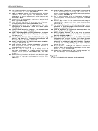 ACC/AHA/ESC Guidelines                                                                                                                                     745


880. Chow T, Galvin J, McGovern B. Antiarrhythmic drug therapy in preg-            892. Savage DD, Seides SF, Maron BJ, et al. Prevalence of arrhythmias during
     nancy and lactation. Am J Cardiol 1998;82:58I–62I.                                 24-hour electrocardiographic monitoring and exercise testing in
881. Wagner X, Jouglard J, Moulin M, et al. Coadministration of ﬂecainide               patients with obstructive and nonobstructive hypertrophic cardiomyo-
     acetate and sotalol during pregnancy: lack of teratogenic effects,                 pathy. Circulation 1979;59:866–75.
     passage across the placenta, and excretion in human breast milk. Am           893. Shih HT, Webb CR, Conway WA, et al. Frequency and signiﬁcance of
     Heart J 1990;119:700–2.                                                            cardiac arrhythmias in chronic obstructive lung disease. Chest 1988;
882. Lownes HE, Ives TJ. Mexiletine use in pregnancy and lactation. Am J                94:44–8.
     Obstet Gynecol 1987;157:446–7.                                                894. Hudson LD, Kurt TL, Petty TL, et al. Arrhythmias associated with acute
883. Ovadia M, Brito M, Hoyer GL, et al. Human experience with amiodar-                 respiratory failure in patients with chronic airway obstruction. Chest
     one in the embryonic period. Am J Cardiol 1994;73:316–7.                           1973;63:661–5.
884. Magee LA, Downar E, Sermer M, et al. Pregnancy outcome after gesta-           895. Fuso L, Incalzi RA, Pistelli R, et al. Predicting mortality of patients
     tional exposure to amiodarone in Canada. Am J Obstet Gynecol                       hospitalized for acutely exacerbated chronic obstructive pulmonary
     1995;172:1307–11.                                                                  disease. Am J Med 1995;98:272–7.
885. Foster CJ, Love HG. Amiodarone in pregnancy. Case report and review           896. Payne RM. Management of arrhythmias in patients with severe lung
     of the literature. Int J Cardiol 1988;20:307–16.                                   disease. Clin Pulm Med 1994;1:232.
886. Leung CY, Brodsky MA. Cardiac arrhythmias and pregnancy. In: Elkayam          897. Blanc JJ, De Roy L, Mansourati J, et al. Atrial pacing for prevention
     U, Gleicher N, eds. Cardiac Problems in Pregnancy. New York: Wiley-                of atrial ﬁbrillation: assessment of simultaneously implemented
     Liss; 1998. p155–75.                                                               algorithms. Europace 2004;6:371–9.
887. Bates SM, Greer IA, Hirsh J, et al. Use of antithrombotic agents during       898. Olsson LG, Swedberg K, Ducharme A, et al. on behalf of the CHARM
     pregnancy: the Seventh ACCP Conference on Antithrombotic and                       Investigators. Atrial ﬁbrillation and risk of clinical events in chronic
     Thrombolytic Therapy. Chest 2004;126:627S–44S.                                     heart failure with and without left ventricular systolic dysfunction.
888. Ginsberg JS, Greer I, Hirsh J. Use of antithrombotic agents during preg-           Results from the Candesartan in Heart failure-Assessment of Reduction
     nancy. Chest 2001;119:122S–31S.                                                    in Mortality and morbidity (CHARM) program. J Am Coll Cardiol
889. Stroke Prevention in Atrial Fibrillation Investigators. A differential             2006;47:1997–2004.
     effect of aspirin for prevention of stroke in atrial ﬁbrillation. J           899. Young-Xu Y, Jabbour S, Goldberg R, et al. Usefulness of statin drugs in
     Stroke Cerebrovasc Dis 1993;3:181–8.                                               protecting against atrial ﬁbrillation in patients with coronary artery
890. Maron BJ, Casey SA, Poliac LC, et al. Clinical course of                           disease. Am J Cardiol 2003;92:1379–83.
     hypertrophic cardiomyopathy in a regional United States cohort                900. Mozaffarian D, Psaty BM, Rimm EB, et al. Fish intake and risk of inci-
     [published erratum appears in JAMA 1999;281:2288]. JAMA 1999;                      dent atrial ﬁbrillation. Circulation 2004;110:368–73.
     281:650–5.
891. Olivotto I, Cecchi F, Casey SA, et al. Impact of atrial ﬁbrillation on the
     clinical course of hypertrophic cardiomyopathy. Circulation 2001;            Keywords
     104:2517–24.                                                                 ACC/AHA/ESC Guidelines; atrial ﬁbrillation; pacing cardioversion
 