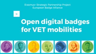 Open digital badges
for VET mobilities
>
Erasmus+ Strategic Partnership Project
European Badge Alliance
 