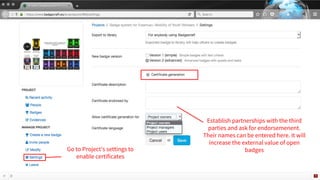 Go to Project’s settings to
enable certificates
Establish partnerships with the third
parties and ask for endorsemenent.
T...