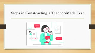 Steps in Constructing a Teacher-Made Test
 