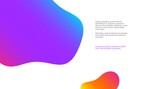 Este guia apresenta os elementos da
identidade de Oi: logomarca, elementos
básicos, estilo fotográfico, grafismos, ícones,
tom de voz, call to action, peças rápidas,
entre outros.
Além disso, o guia dá exemplos de aplicação
para orientar todos aqueles envolvidos em
sua gestão.
EM CASO DE DÚVIDAS, ENTRAR EM CONTATO
COM O TIME DE MARCA DA EMPRESA.
 