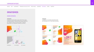 VERSÃO EXPANDIDA
GRAFISMOS
65
COMPOSIÇÃO DE PEÇAS
MÓDULO GRID ALINHAMENTO TAMANHOS E ESTILOS DE TEXTO PRECIFICAÇÃO LOGOMARCA GRAFISMOS ÍCONES FORMATOS
TAMANHO
A bolha principal pode ocupar até 2/3 da maior
medida da peça. O tamanho da menor é definido
em relação à área útil da principal. É flexível,
obecendo a um tamanho máximo e mínimo.
1
1 1/3
1/3
2/3
1/2
LOGOMARCA TAM. MÁXIMO TAM. MÍNIMO
POSIÇÃO
O grafismo na versão expandida pode
ser utilizado em um dos lados da peça.
LOREM IPSUM
SIT AMET ÉÇ
HAS ID CIBO
QUIDAM.
LOREM IPSUM
SIT AMET ÉÇ
HAS ID CIBO
QUIDAM.
R$
,90
/MÊS29
LOREM IPSUM DOLOR SIT AMET, EA APEIRIAN INTERESSET PRI, EA OMNIS
EIRMOD DICERET EUM, IN LIBRIS SUSCI.
At vero eos et accusamus et iusto odio dignissimos ducimus qui blanditiis
praesentium voluptatum dolores.
LOREM IPSUM DOLOR SIT AMET
NO DISCERE QUIDAM
LIGUE 0800 721 2014
VÁ A UMA LOJA OU ACESSE OI.COM.BR
R$
,90
/MÊS29
LOREM IPSUM DOLOR SIT AMET, EA APEIRIAN INTERESSET PRI, EA OMNIS
EIRMOD DICERET EUM, IN LIBRIS SUSCI.
At vero eos et accusamus et iusto odio dignissimos ducimus qui blanditiis
praesentium voluptatum dolores.
LOREM IPSUM DOLOR SIT AMET
NO DISCERE QUIDAM
LIGUE 0800 721 2014
VÁ A UMA LOJA OU ACESSE OI.COM.BR
R$
,90
/MÊS29
LOREM IPSUM DOLOR SIT AMET, EA APEIRIAN INTERESSET PRI, EA OMNIS
EIRMOD DICERET EUM, IN LIBRIS SUSCI.
At vero eos et accusamus et iusto odio dignissimos ducimus qui blanditiis
praesentium voluptatum dolores.
LOREM IPSUM DOLOR SIT AMET
NO DISCERE QUIDAM
LIGUE 0800 721 2014
VÁ A UMA LOJA OU ACESSE OI.COM.BR
INVENTD
SANOIT
VIX.
INVENTD
SANOIT
VIX.
LOREM IPSUM
SIT AMET ÉÇ
HAS ID CIBO
QUIDAM.
R$
,90
/MÊS29
LOREM IPSUM DOLOR SIT AMET, EA APEIRIAN INTERESSET PRI, EA OMNIS
EIRMOD DICERET EUM, IN LIBRIS SUSCI.
At vero eos et accusamus et iusto odio dignissimos ducimus qui blanditiis
praesentium voluptatum dolores.
LOREM IPSUM DOLOR SIT AMET
NO DISCERE QUIDAM
LIGUE 0800 721 2014
VÁ A UMA LOJA OU ACESSE OI.COM.BR
 